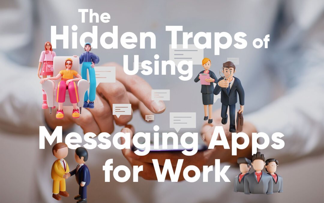 The Hidden Traps of Using Messaging Apps for Work